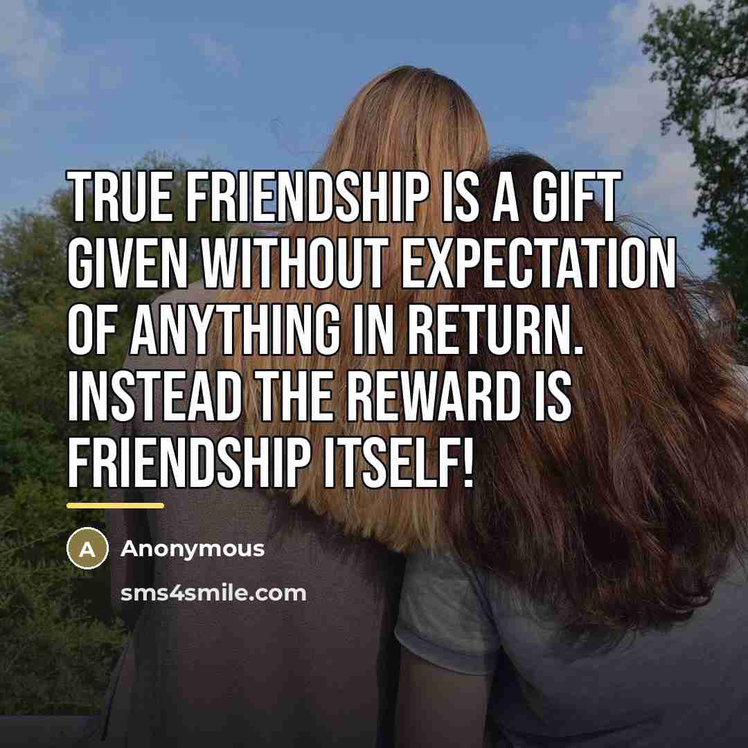 “True friendship is a gift given without expectation of anything…” quote by Anonymous