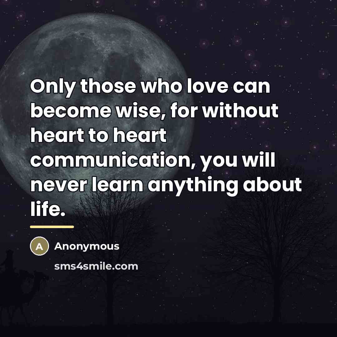 “Only those who love can become wise, for without heart…” quote by Anonymous