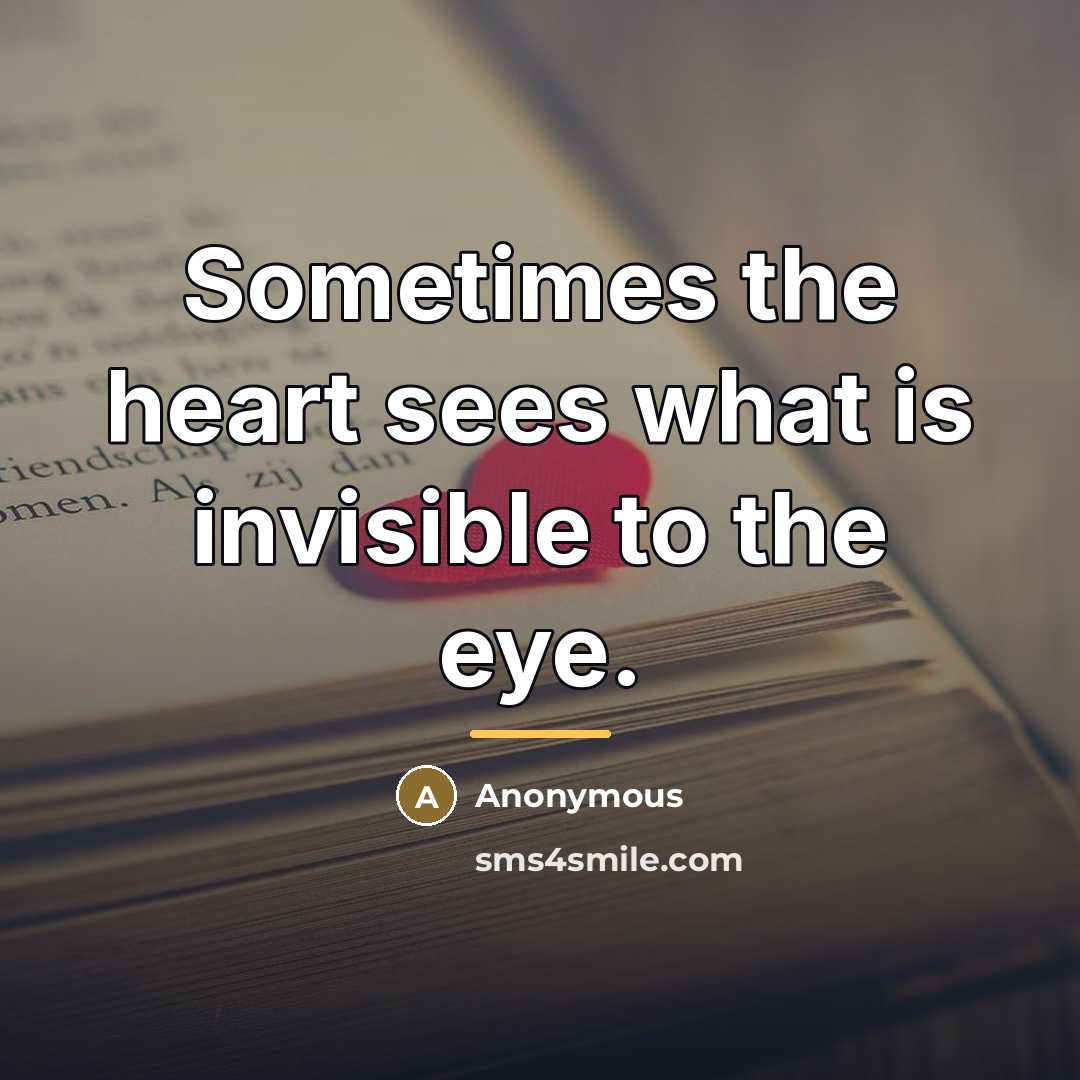 “Sometimes the heart sees what is invisible to the eye.…” quote by Anonymous