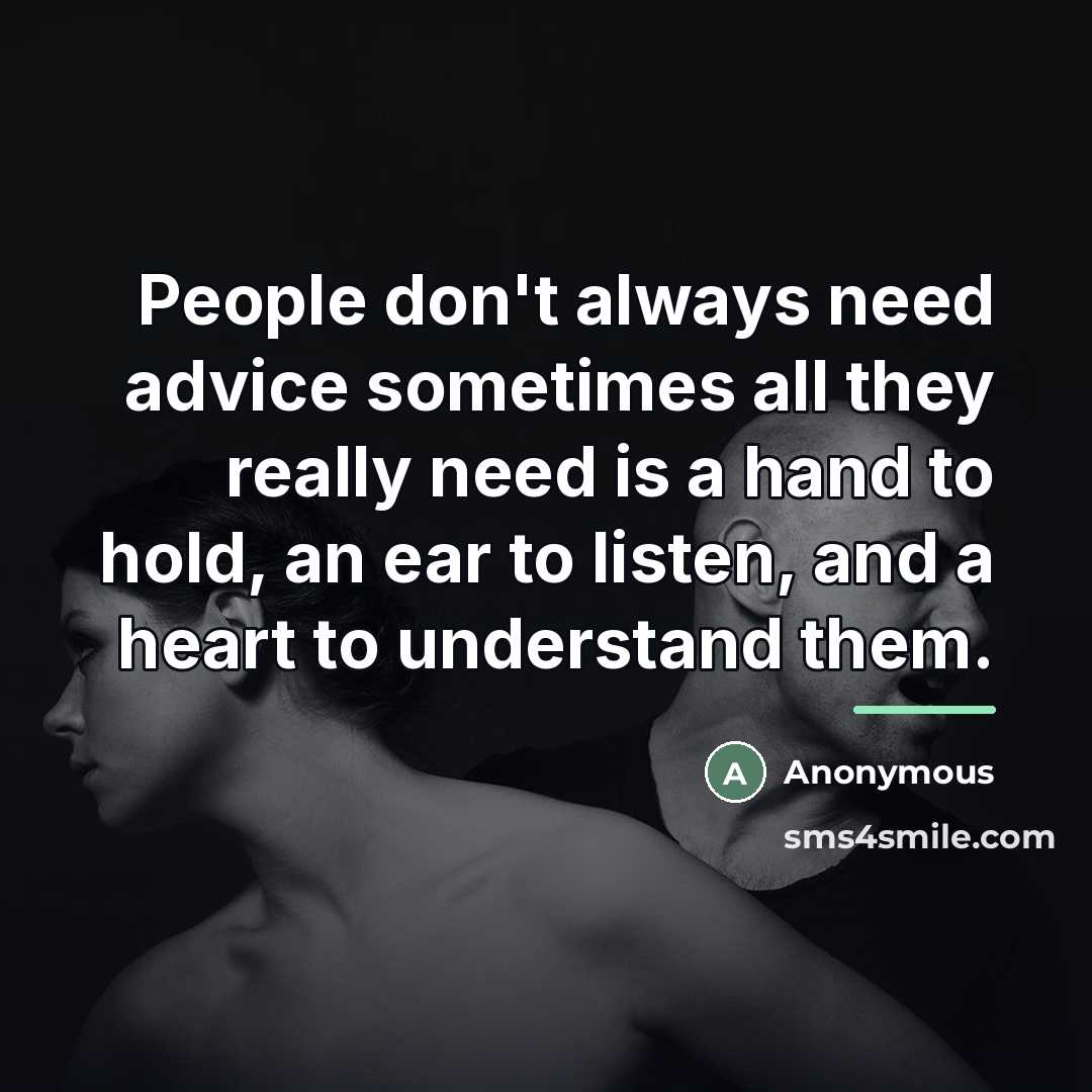 “People don't always need advice sometimes all they really need…” quote by Anonymous