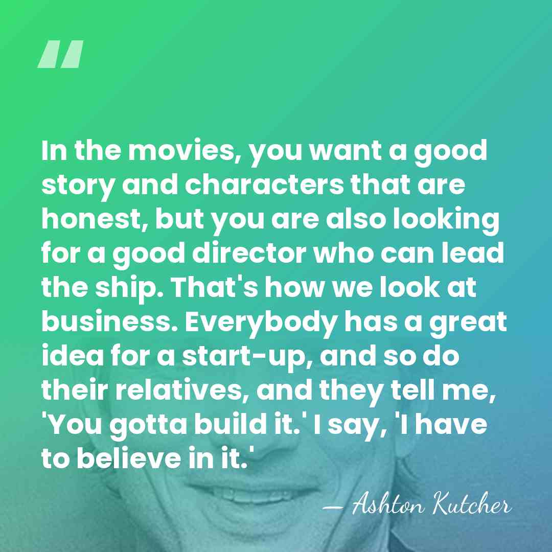 In the movies, you want a good story and characters that are&hellip; - Ashton Kutcher