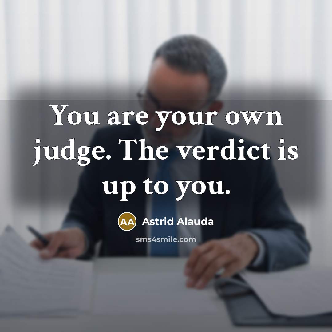 “You are your own judge. The verdict is up to…” quote by Astrid Alauda