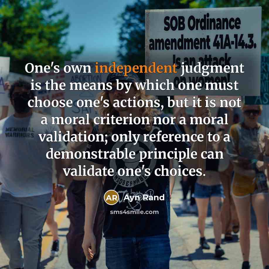 “One's own independent judgment is the means by which one…” quote by Ayn Rand