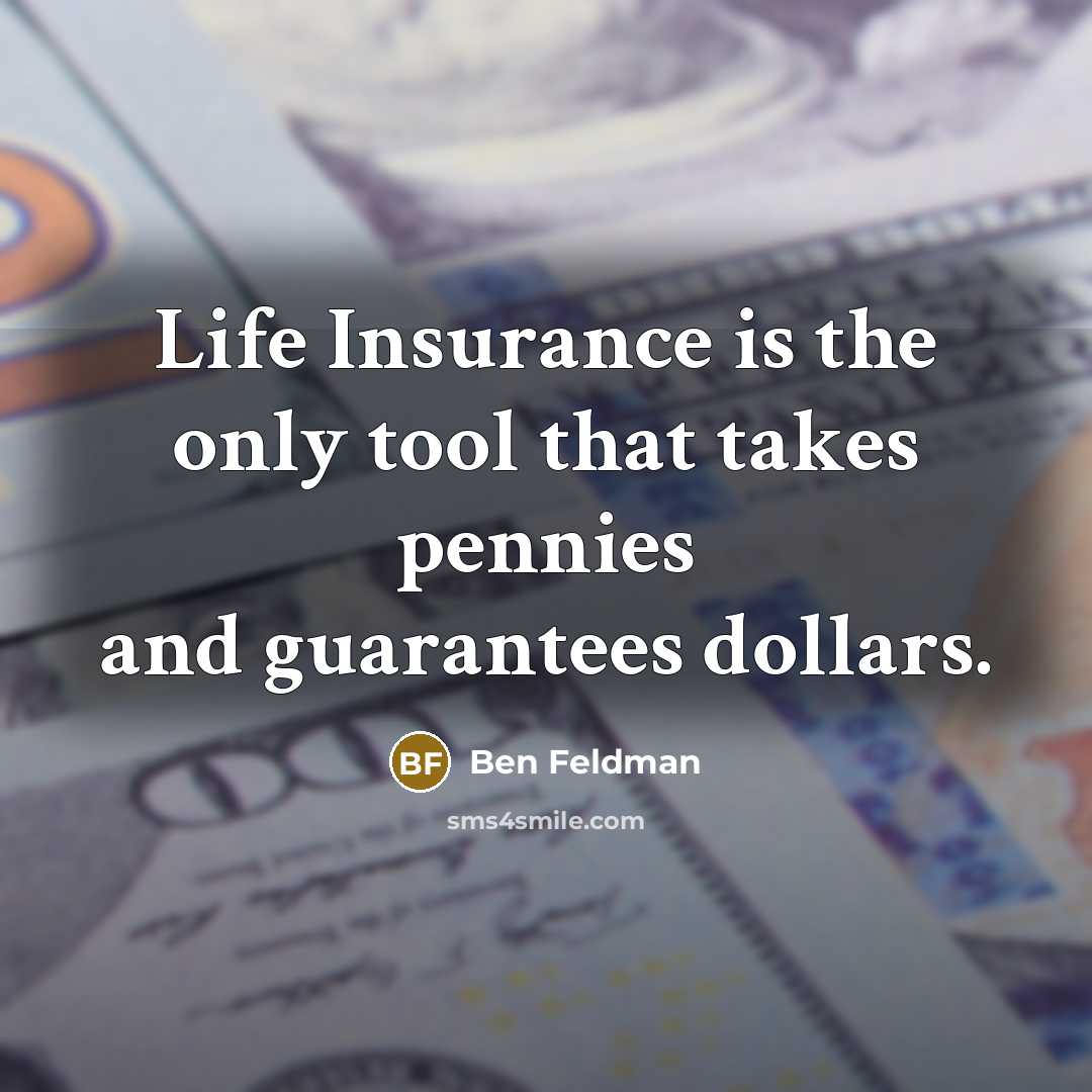 “Life Insurance is the only tool that takes pennies and…” quote by Ben Feldman