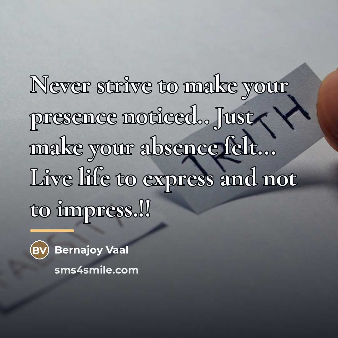 “Never strive t0 make y0ur presence n0ticed.. Just make y0ur…” quote by Bernajoy Vaal