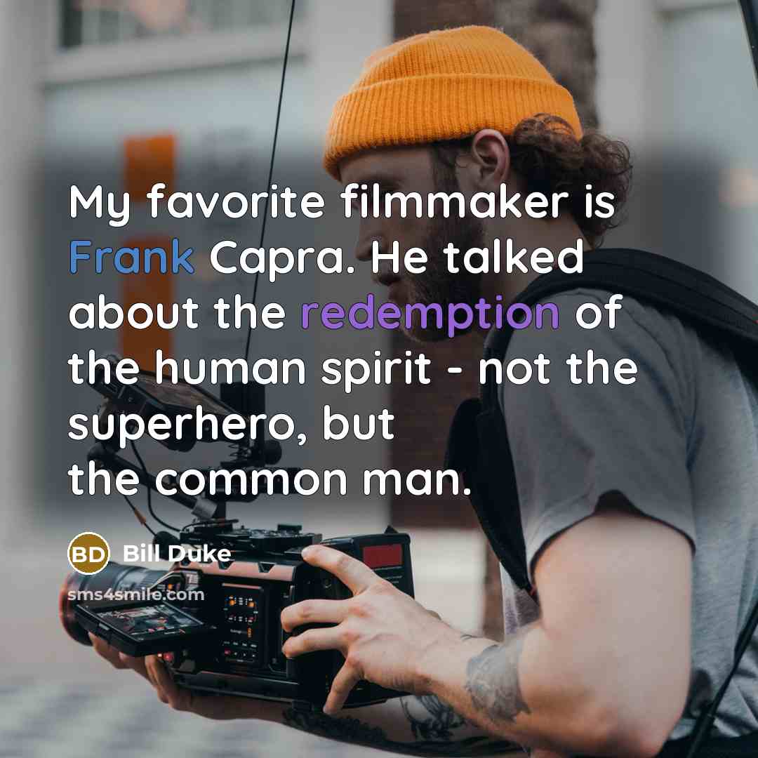 “My favorite filmmaker is Frank Capra. He talked about the…” quote by Bill Duke