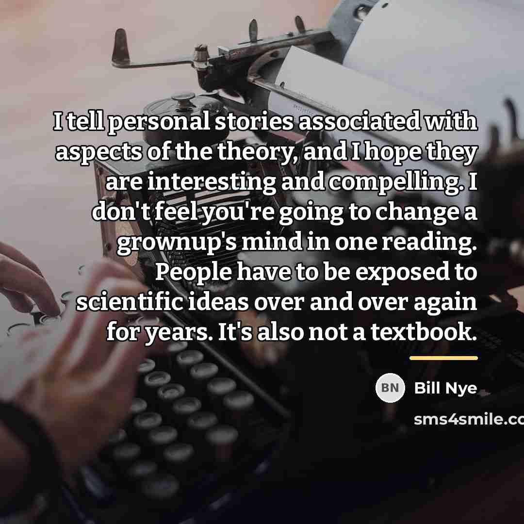 “I tell personal stories associated with aspects of the theory,…” quote by Bill Nye