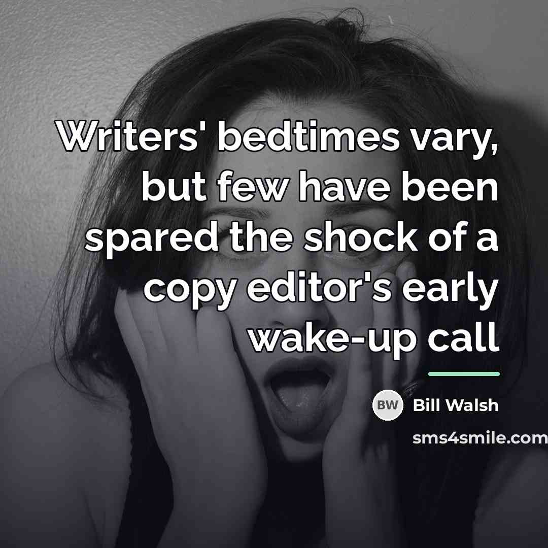 “Writers' bedtimes vary, but few have been spared the shock…” quote by Bill Walsh
