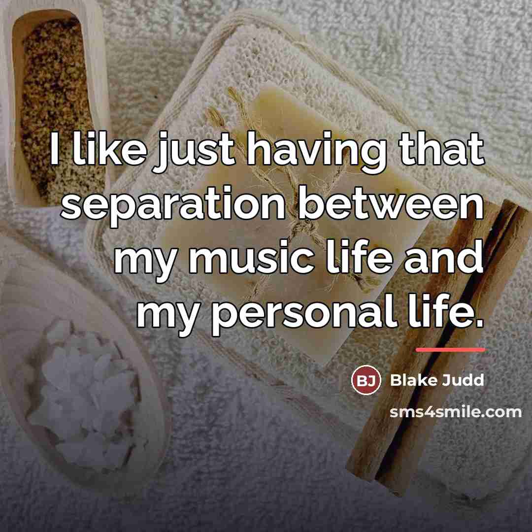 “I like just having that separation between my music life…” quote by Blake Judd
