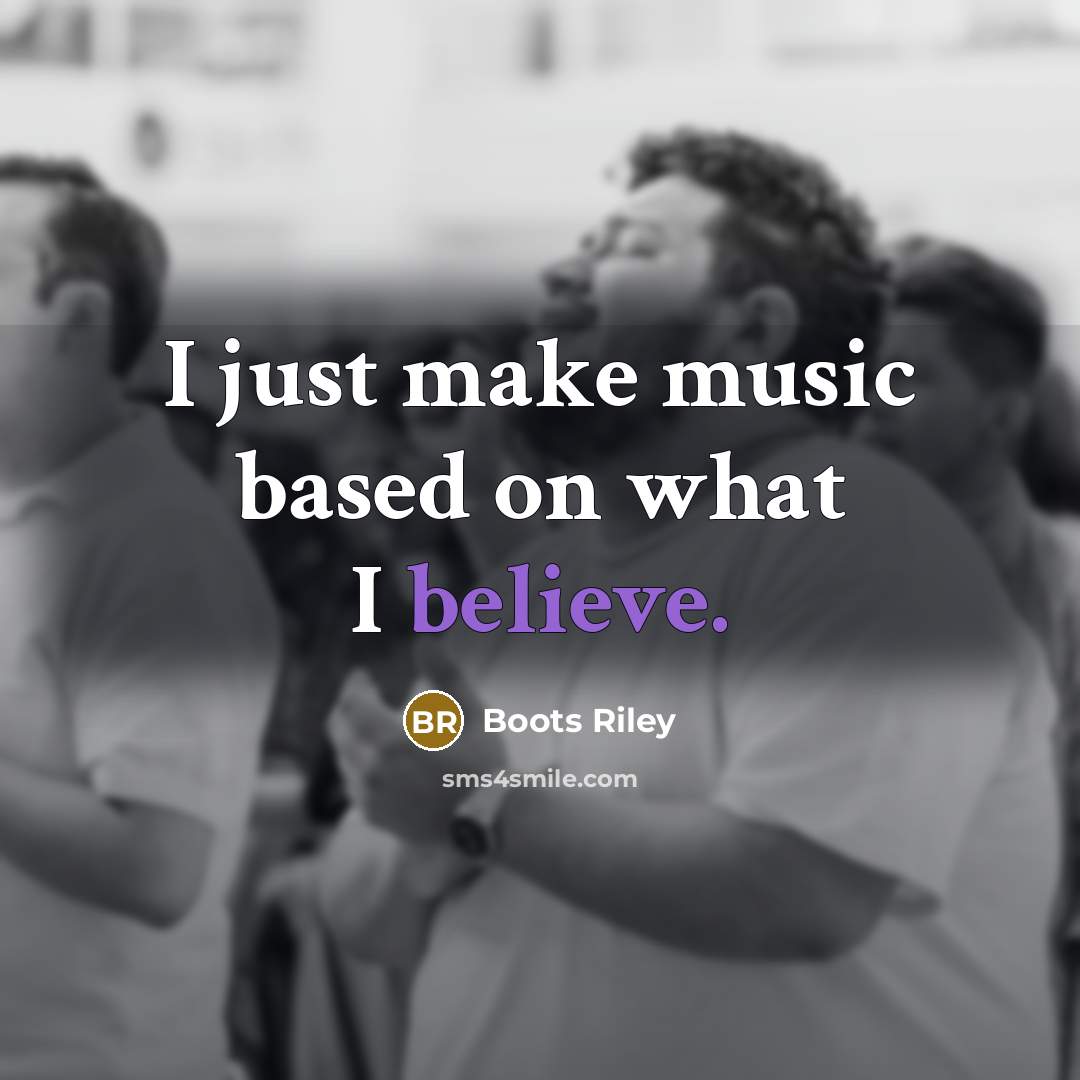 “I just make music based on what I believe.…” quote by Boots Riley
