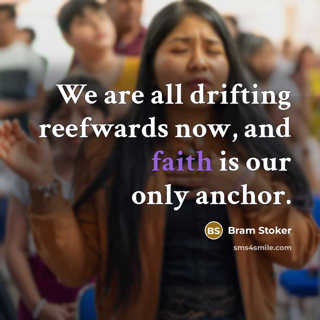 “We are all drifting reefwards now, and faith is our…” quote by Bram Stoker