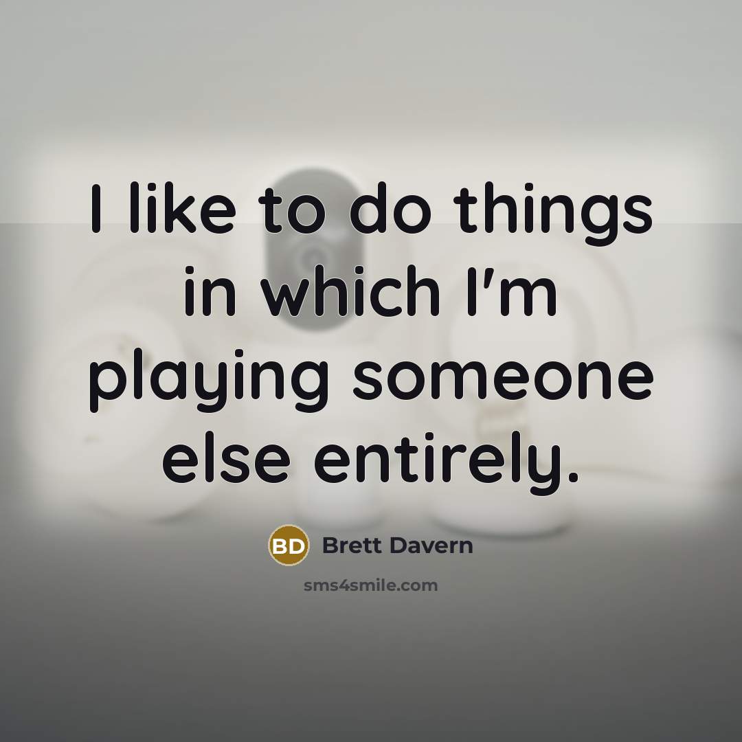 “I like to do things in which I'm playing someone…” quote by Brett Davern