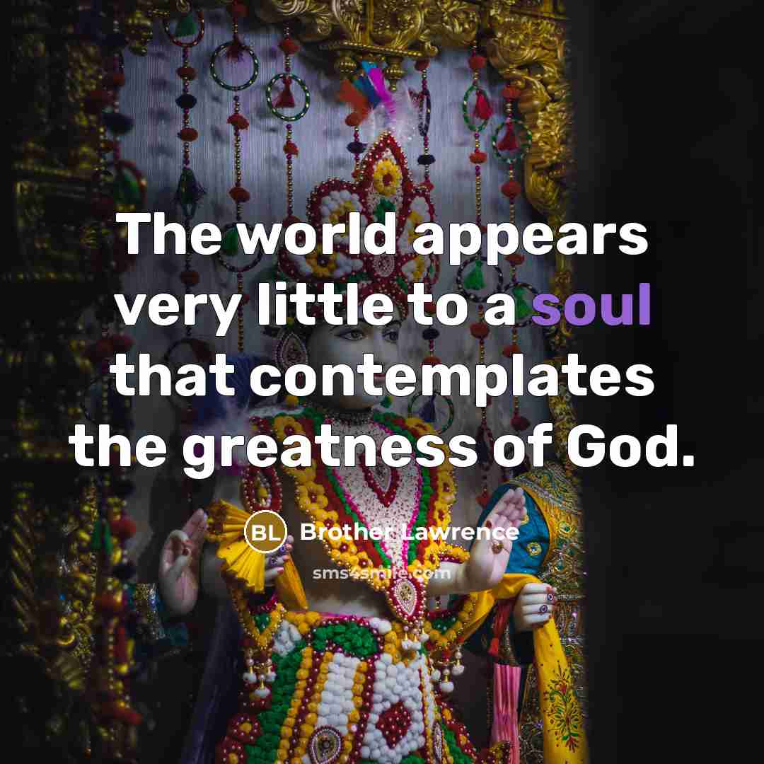 “The world appears very little to a soul that contemplates…” quote by Brother Lawrence
