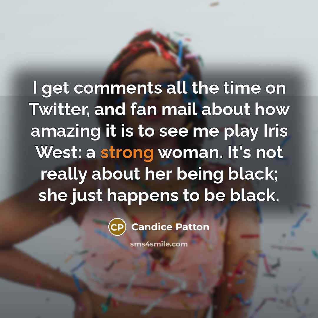 “I get comments all the time on Twitter, and fan…” quote by Candice Patton