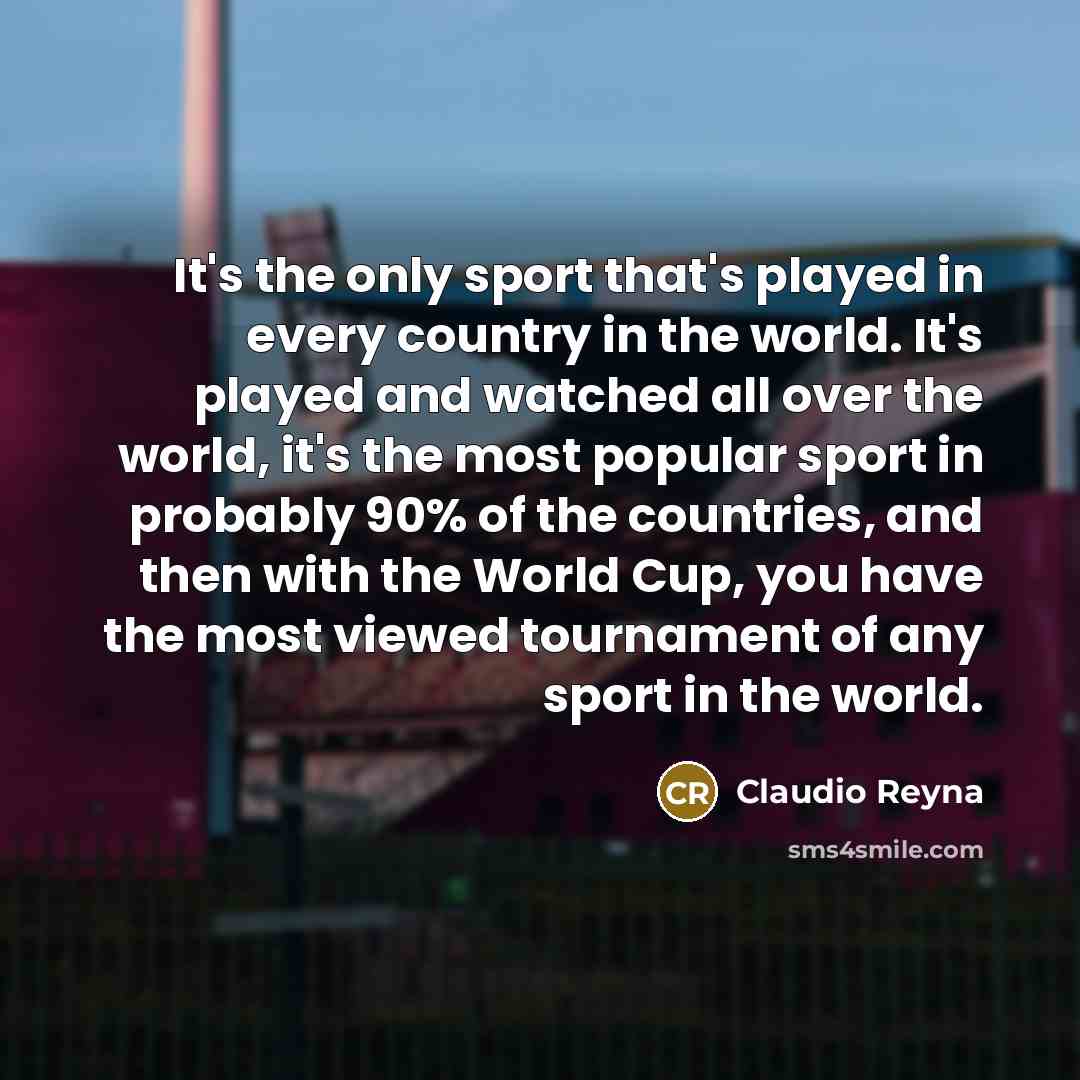 “It's the only sport that's played in every country in…” quote by Claudio Reyna