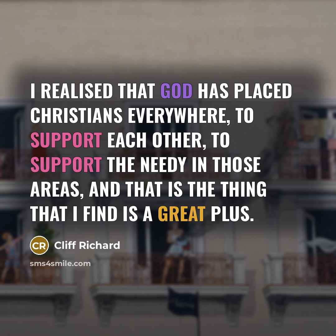 “I realised that God has placed Christians everywhere, to support…” quote by Cliff Richard