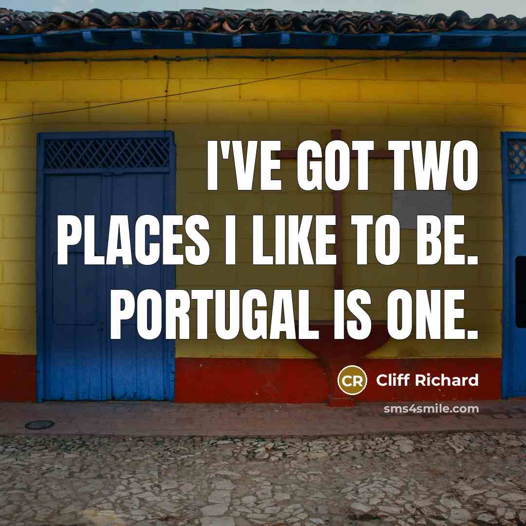 “I've got two places I like to be. Portugal is…” quote by Cliff Richard