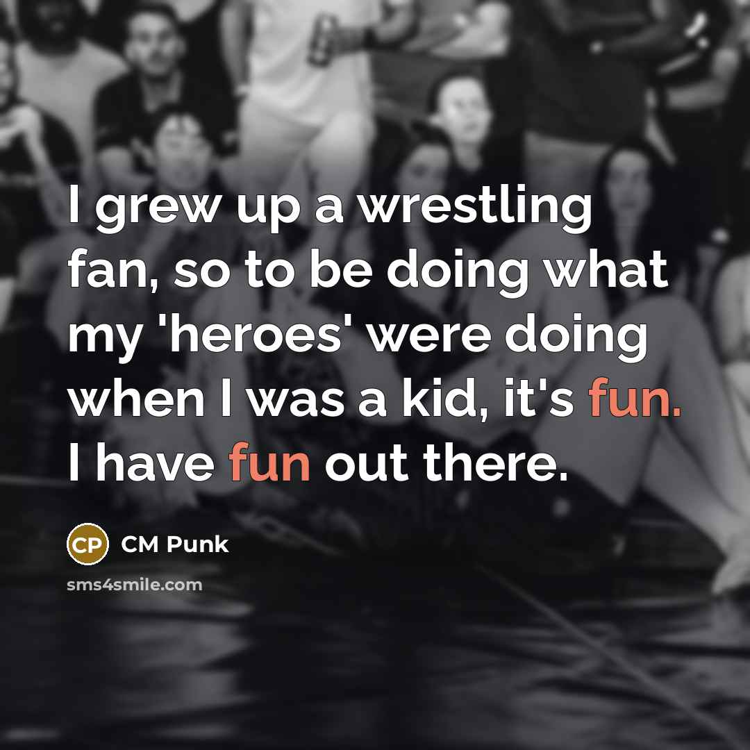 “I grew up a wrestling fan, so to be doing…” quote by CM Punk
