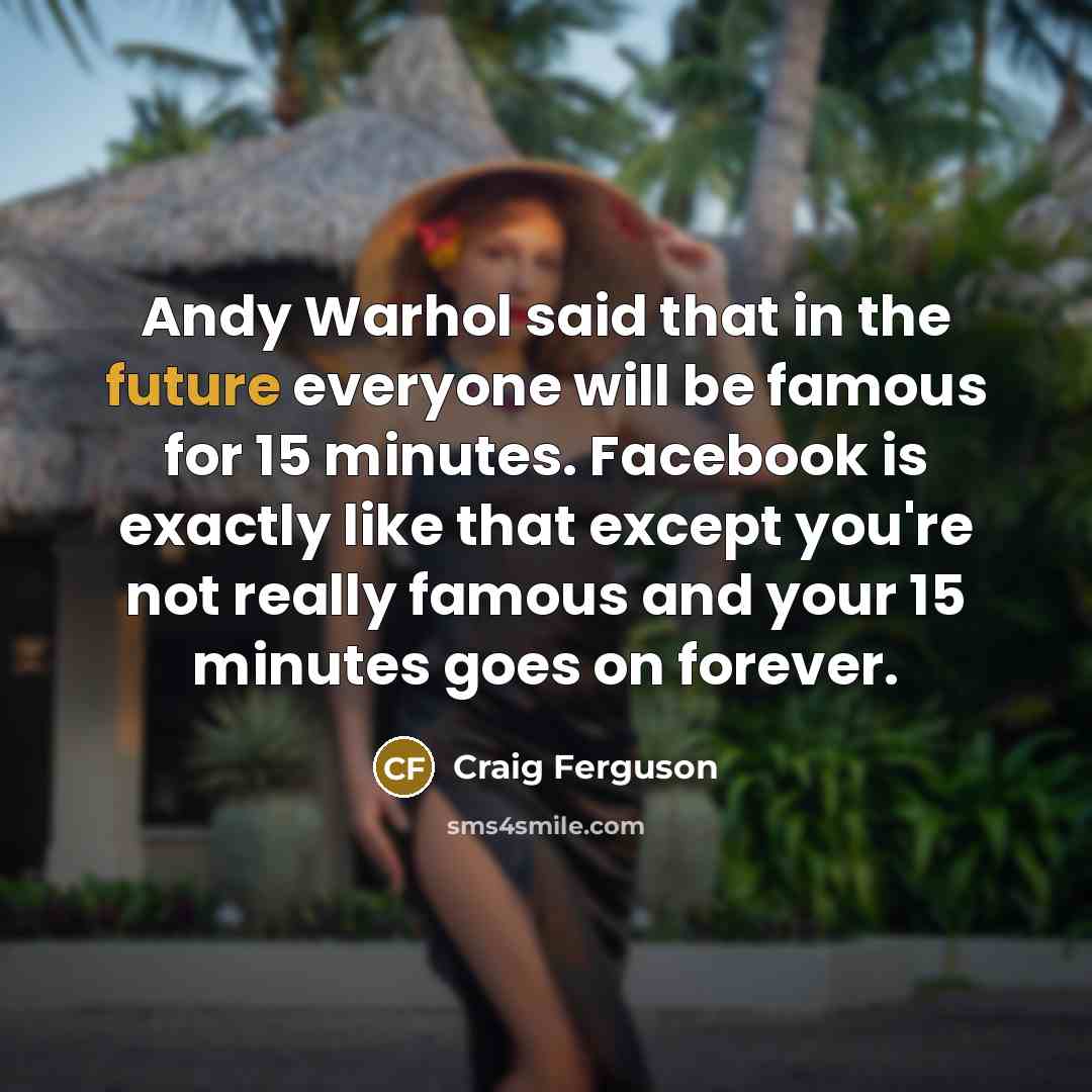 “Andy Warhol said that in the future everyone will be…” quote by Craig Ferguson