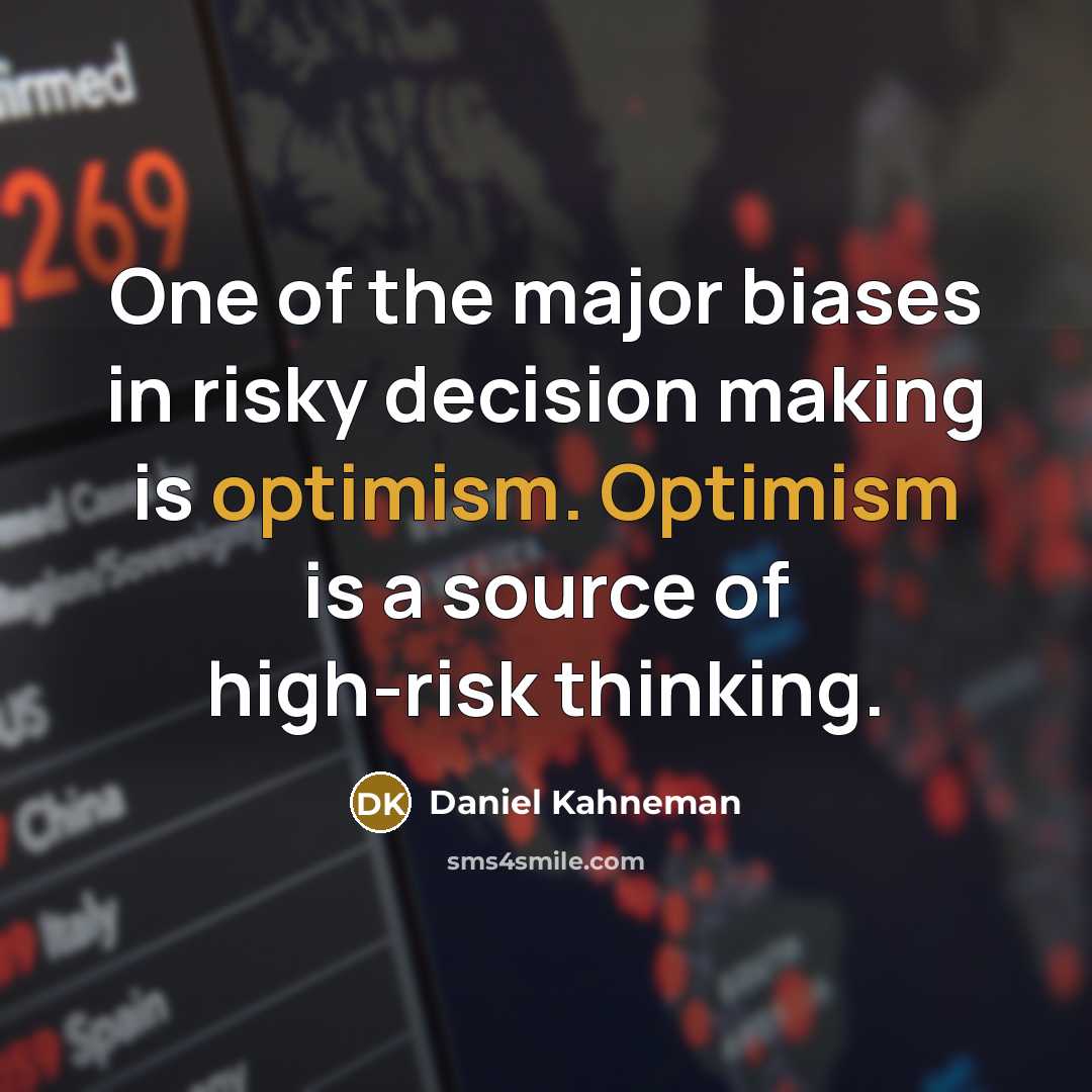 “One of the major biases in risky decision making is…” quote by Daniel Kahneman