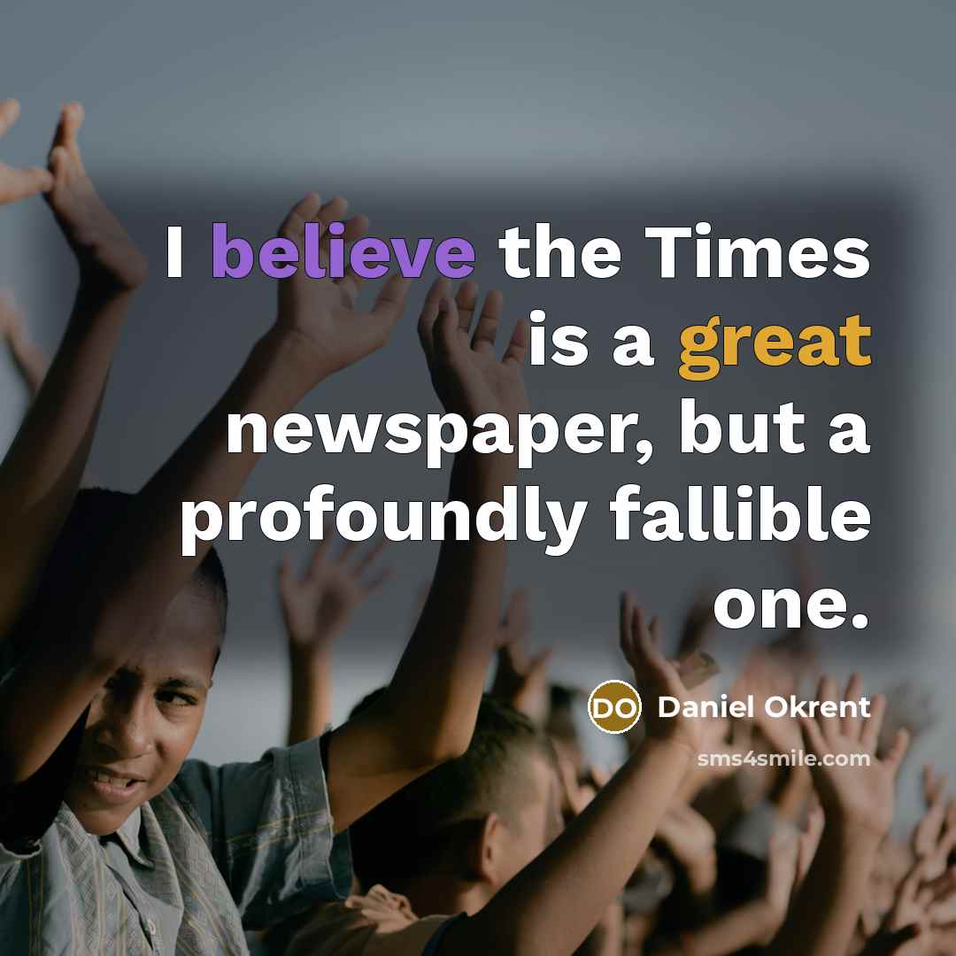 “I believe the Times is a great newspaper, but a…” quote by Daniel Okrent