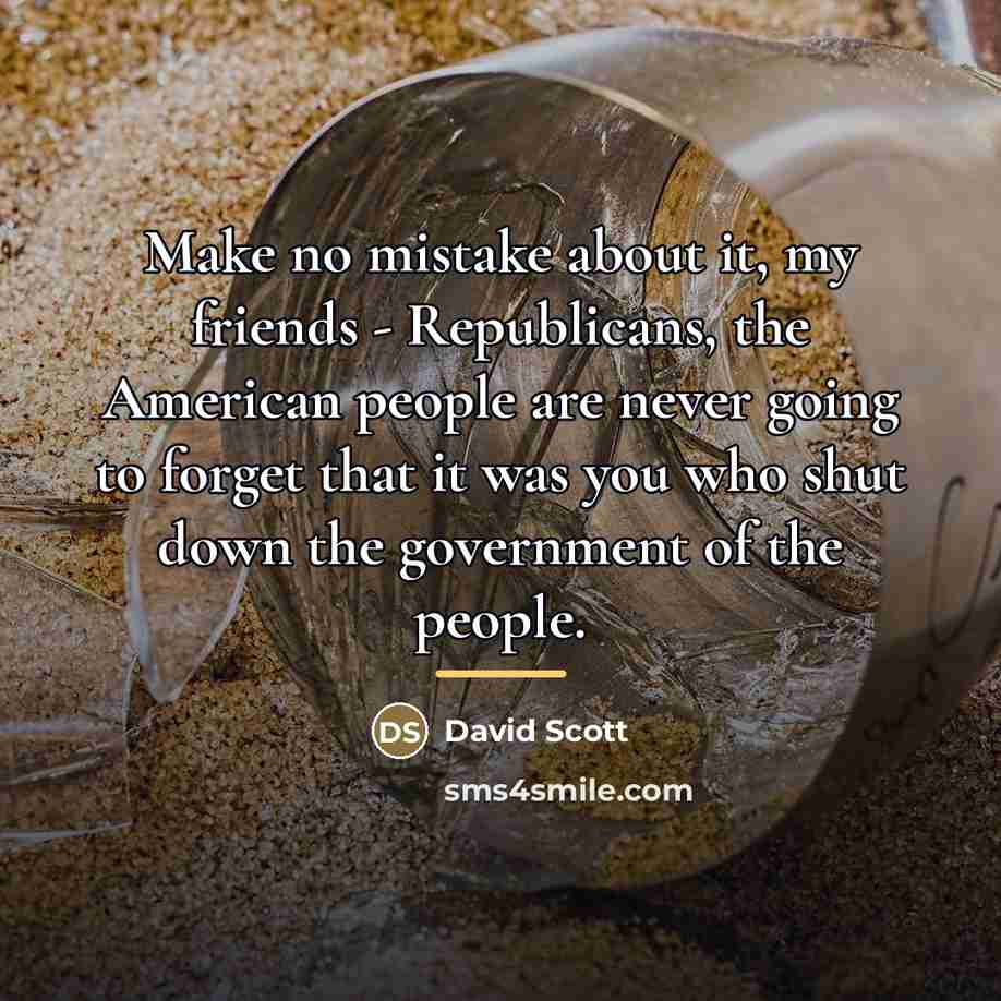 “Make no mistake about it, my friends - Republicans, the…” quote by David Scott