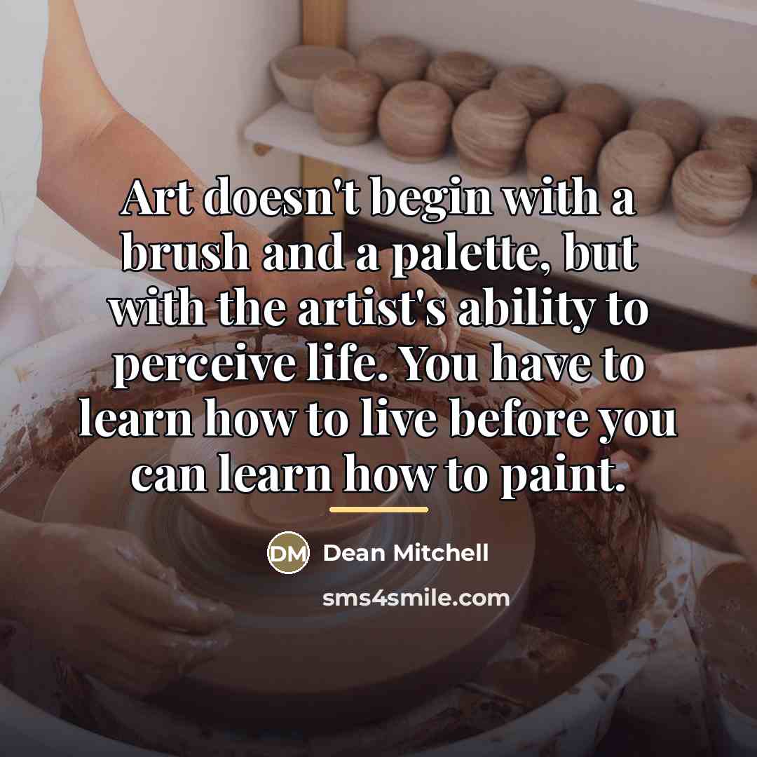 “Art doesn't begin with a brush and a palette, but…” quote by Dean Mitchell