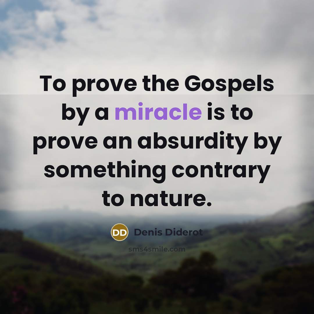 “To prove the Gospels by a miracle is to prove…” quote by Denis Diderot