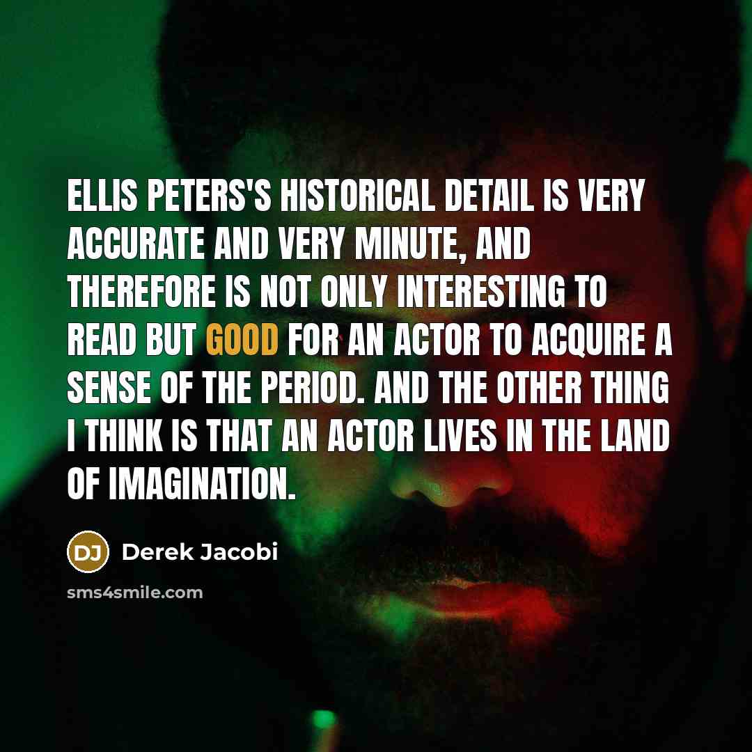 “Ellis Peters's historical detail is very accurate and very minute,…” quote by Derek Jacobi