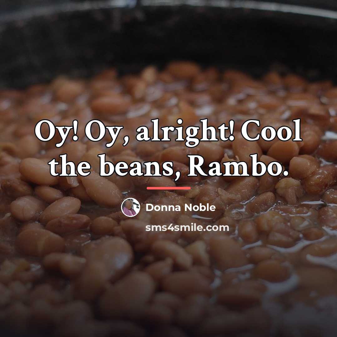 “Oy! Oy, alright! Cool the beans, Rambo.…” quote by Donna Noble