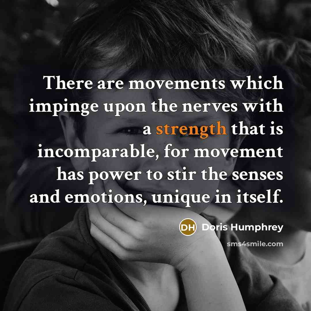 “There are movements which impinge upon the nerves with a…” quote by Doris Humphrey