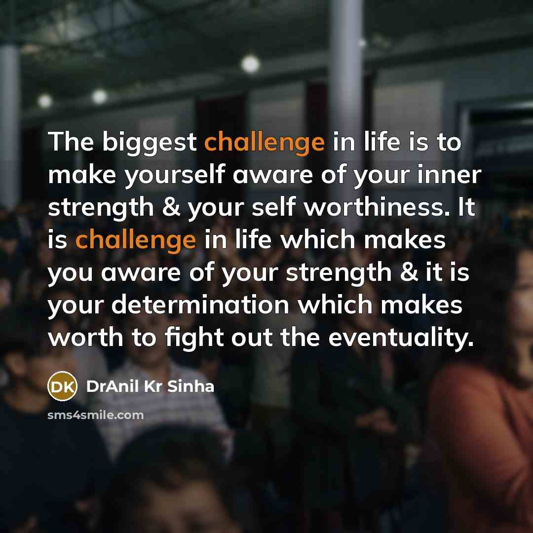 “The biggest challenge in life is to make yourself aware…” quote by DrAnil Kr Sinha