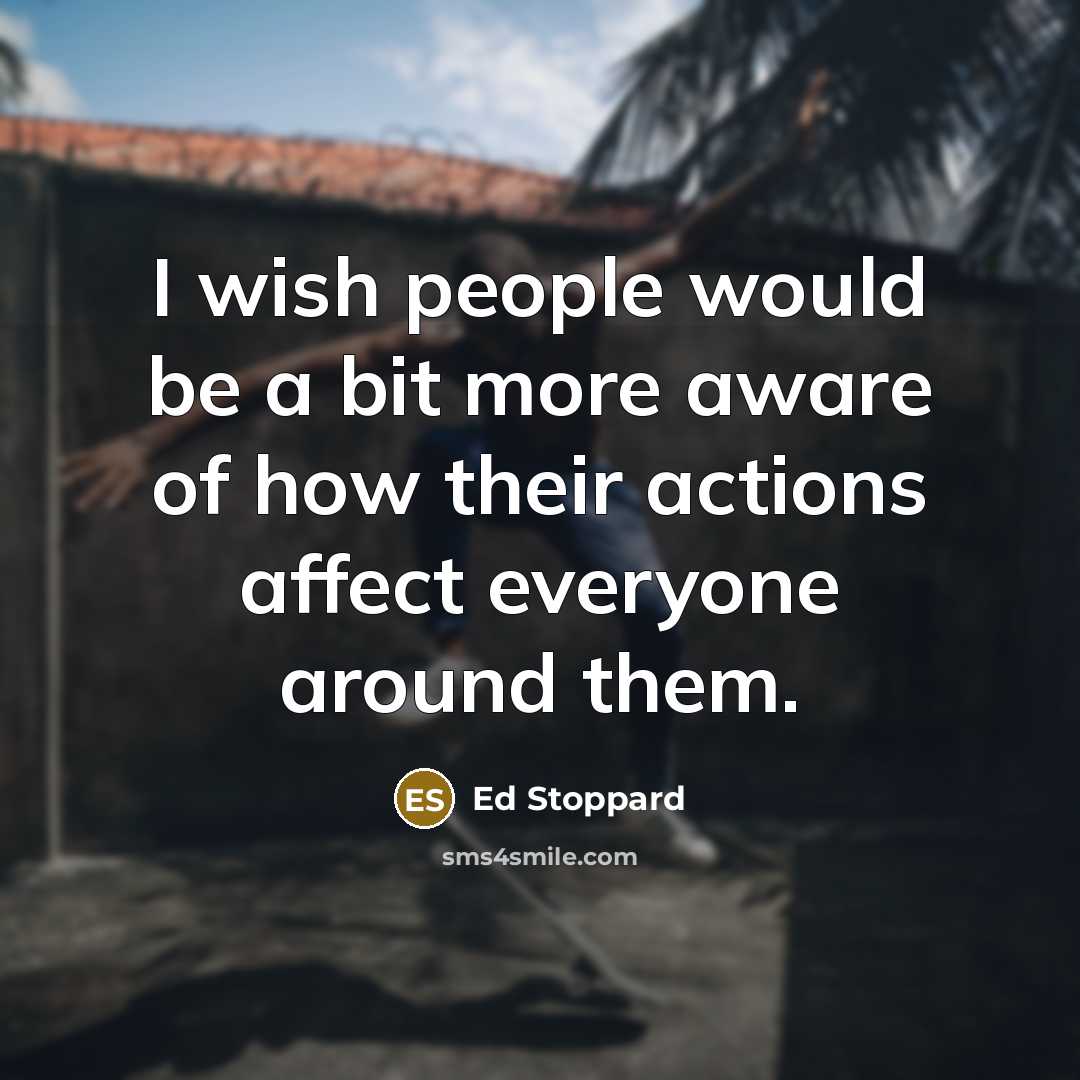 “I wish people would be a bit more aware of…” quote by Ed Stoppard
