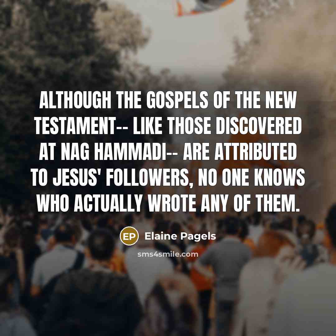 “Although the gospels of the New Testament-- like those discovered…” quote by Elaine Pagels