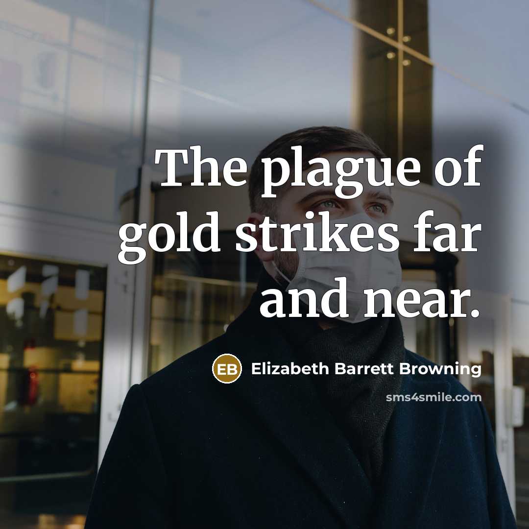 “The plague of gold strikes far and near.…” quote by Elizabeth Barrett Browning