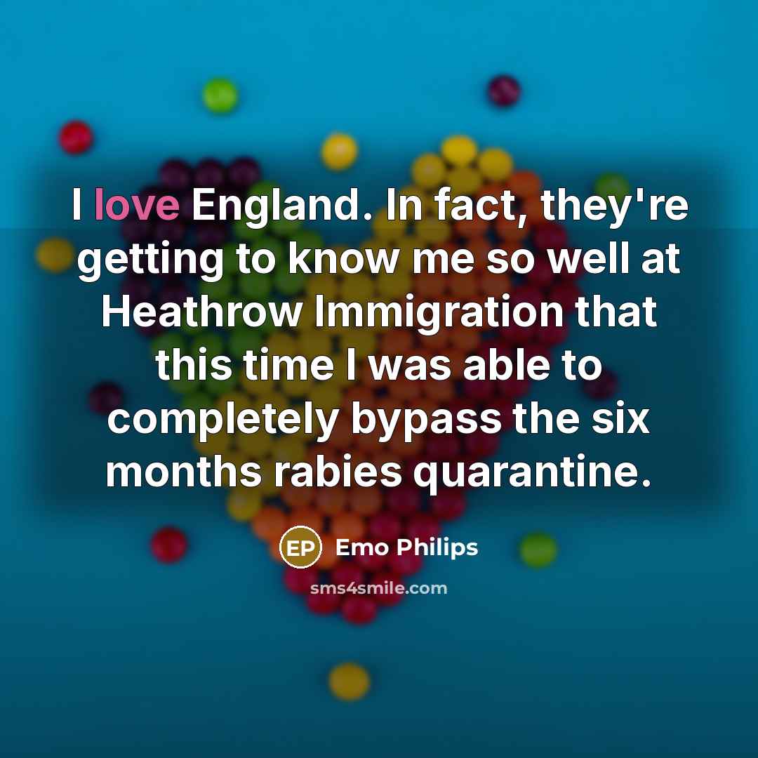 “I love England. In fact, they're getting to know me…” quote by Emo Philips