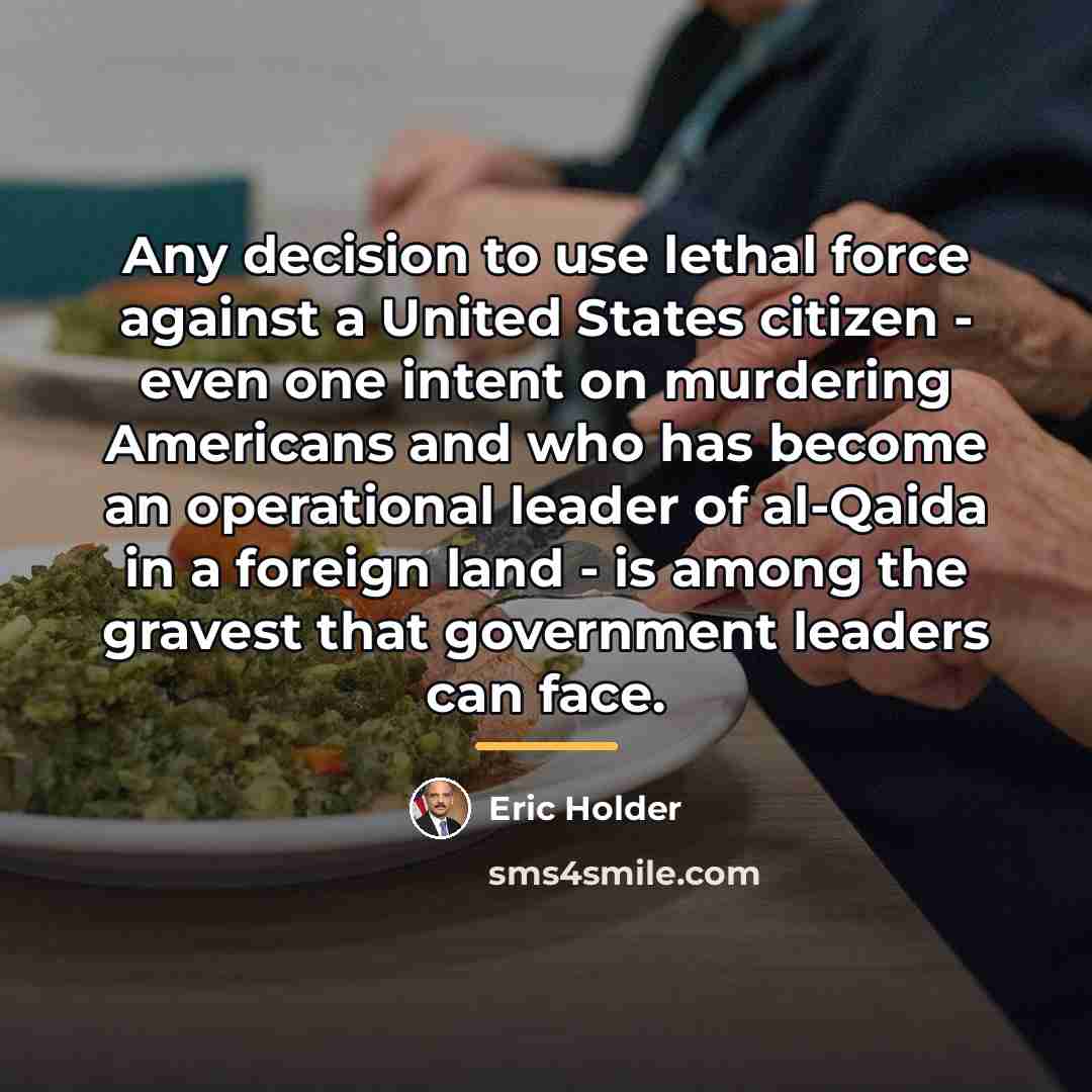“Any decision to use lethal force against a United States…” quote by Eric Holder