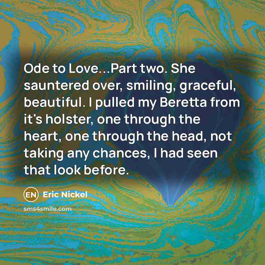 “Ode to Love...Part two. She sauntered over, smiling, graceful, beautiful.…” quote by Eric Nickel