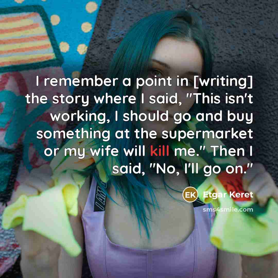 “I remember a point in [writing] the story where I…” quote by Etgar Keret