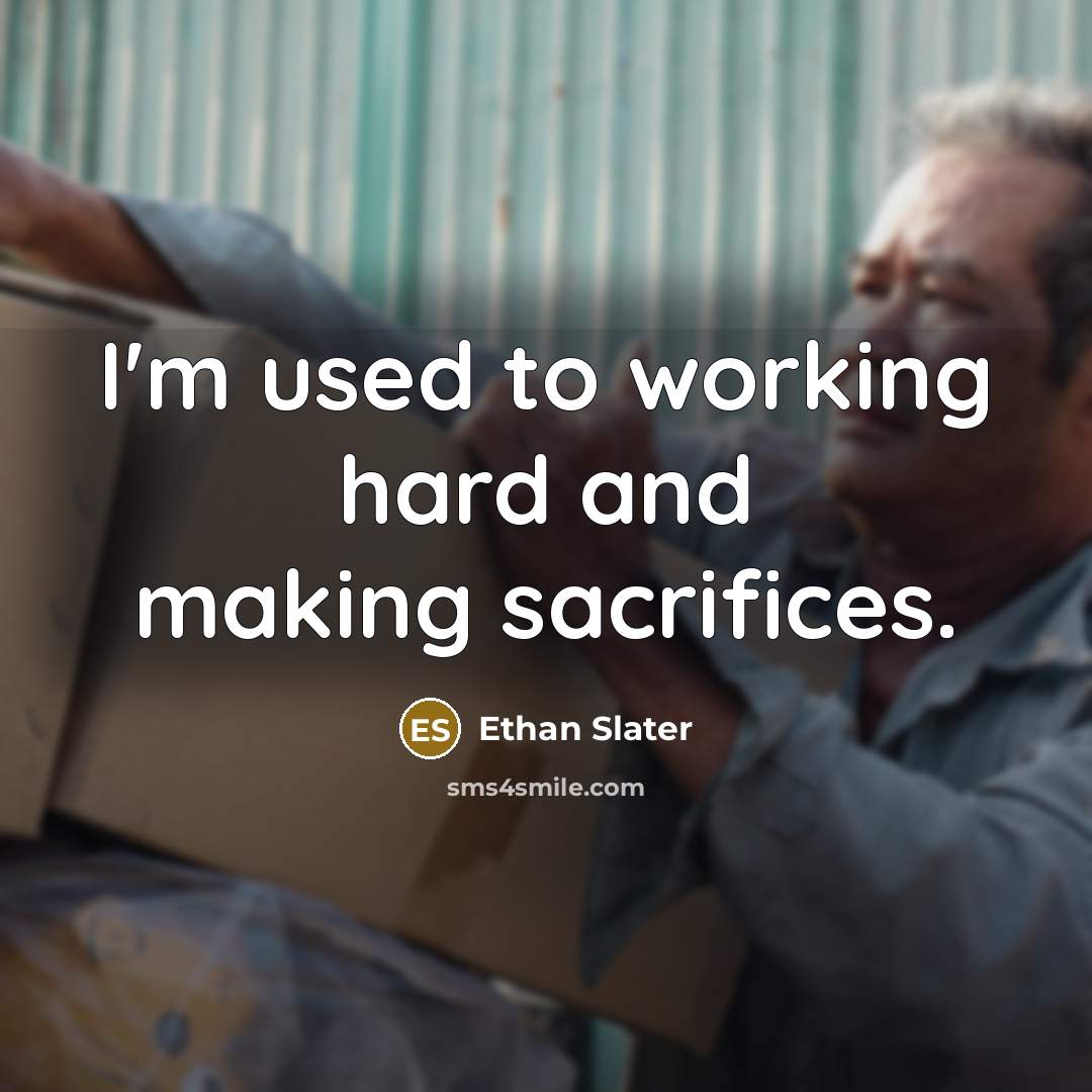 “I'm used to working hard and making sacrifices.…” quote by Ethan Slater