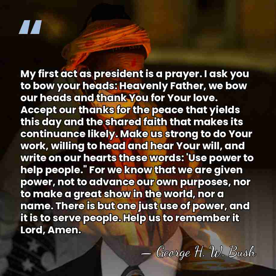 My first act as president is a prayer. I ask you to&hellip; - George H. W. Bush