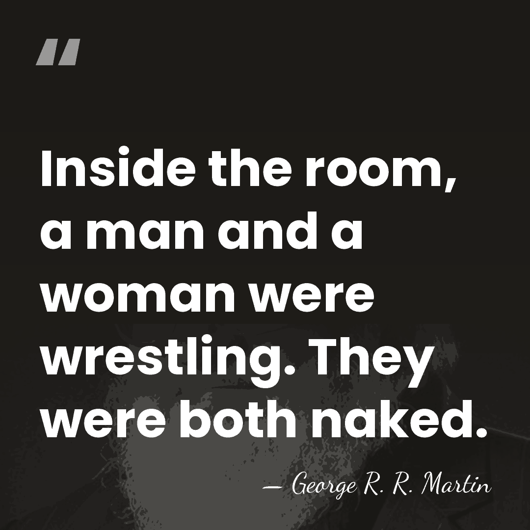 Inside the room, a man and a woman were wrestling. They were&hellip; - George R. R. Martin