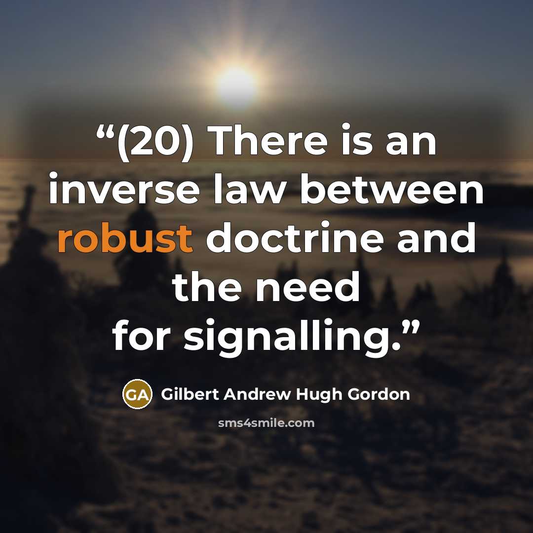 “(20) There is an inverse law between robust doctrine and the need for signalling.” quote by Gilbert Andrew Hugh Gordon