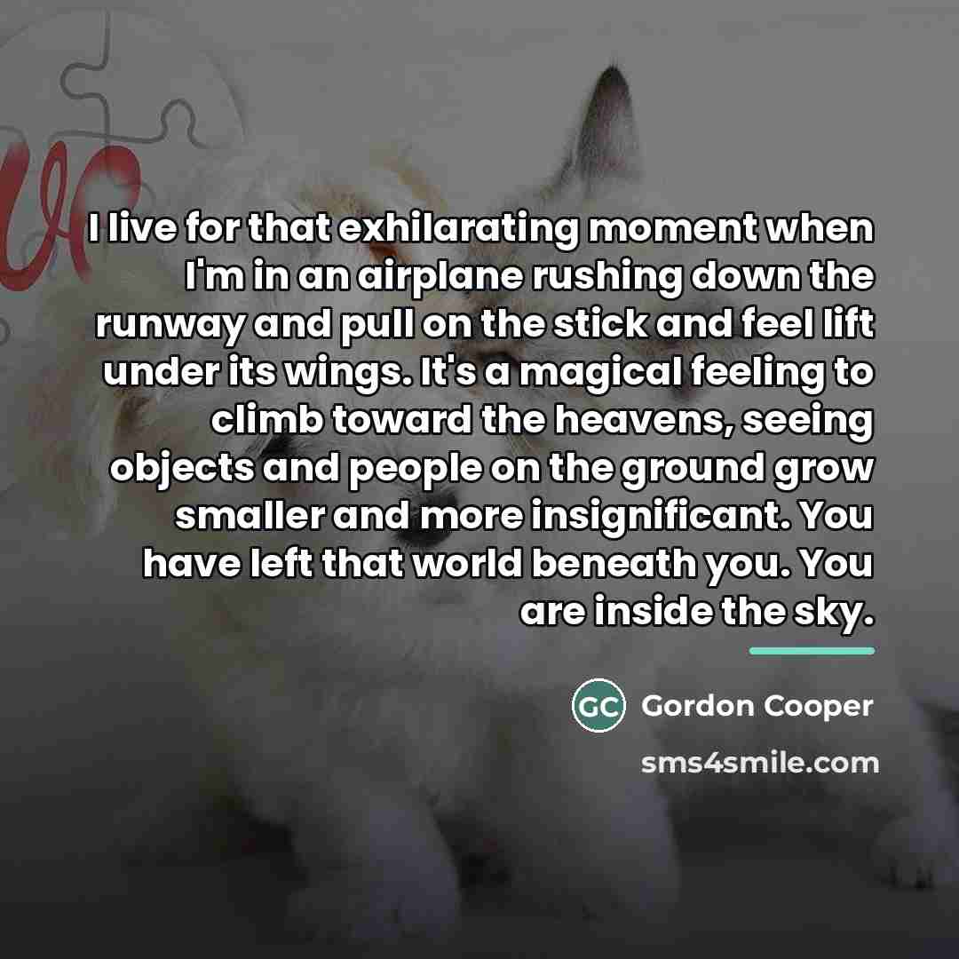 “I live for that exhilarating moment when I'm in an…” quote by Gordon Cooper