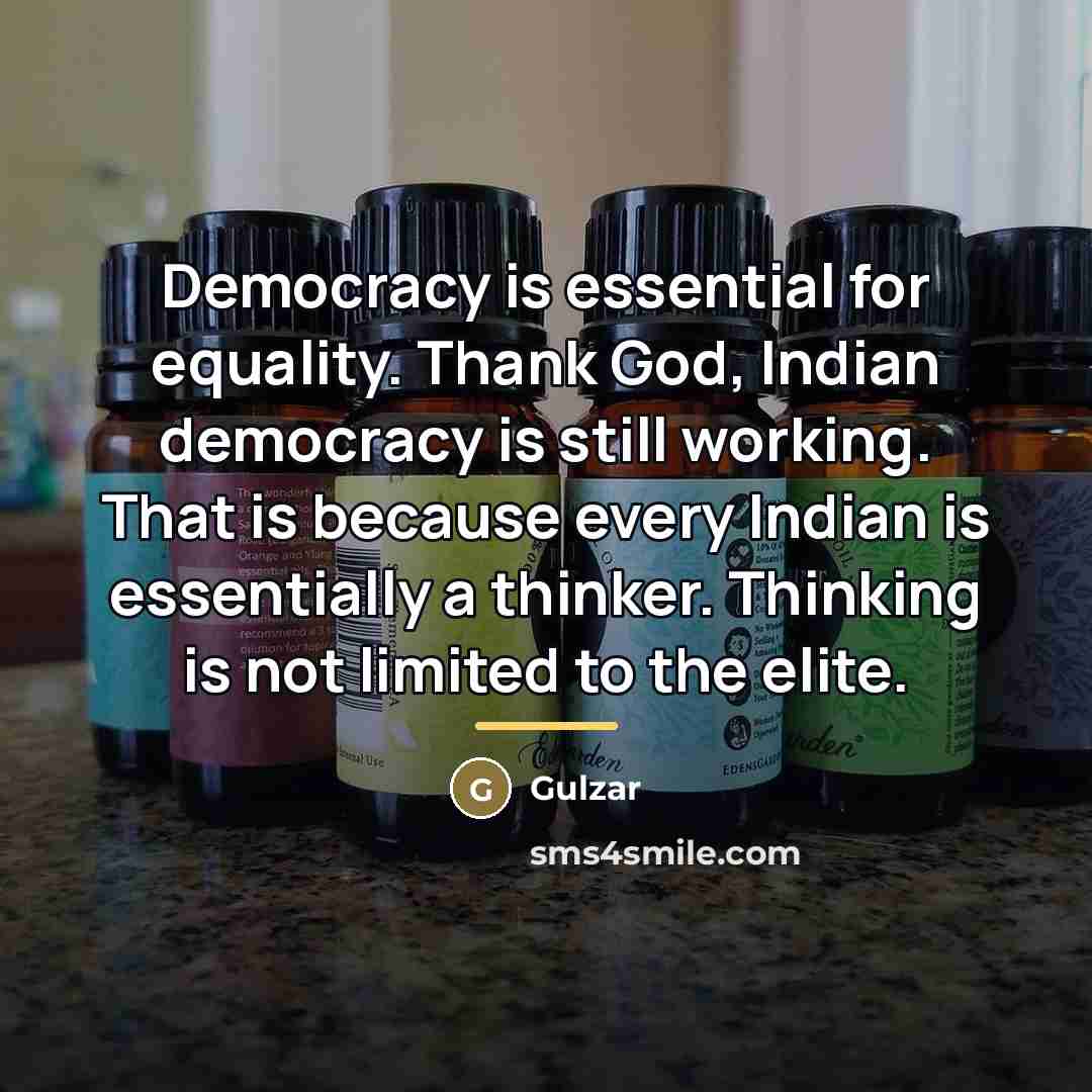 “Democracy is essential for equality. Thank God, Indian democracy is…” quote by Gulzar