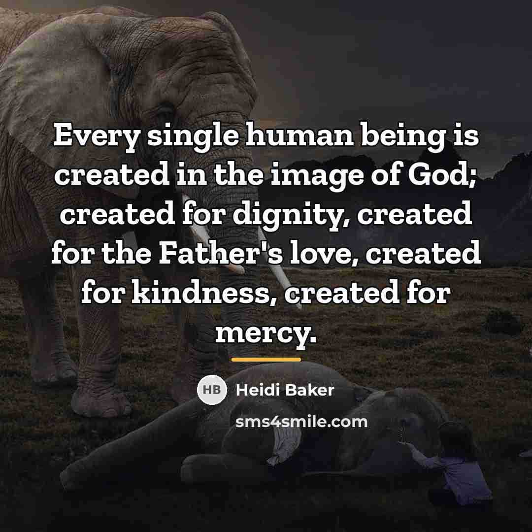 “Every single human being is created in the image of…” quote by Heidi Baker