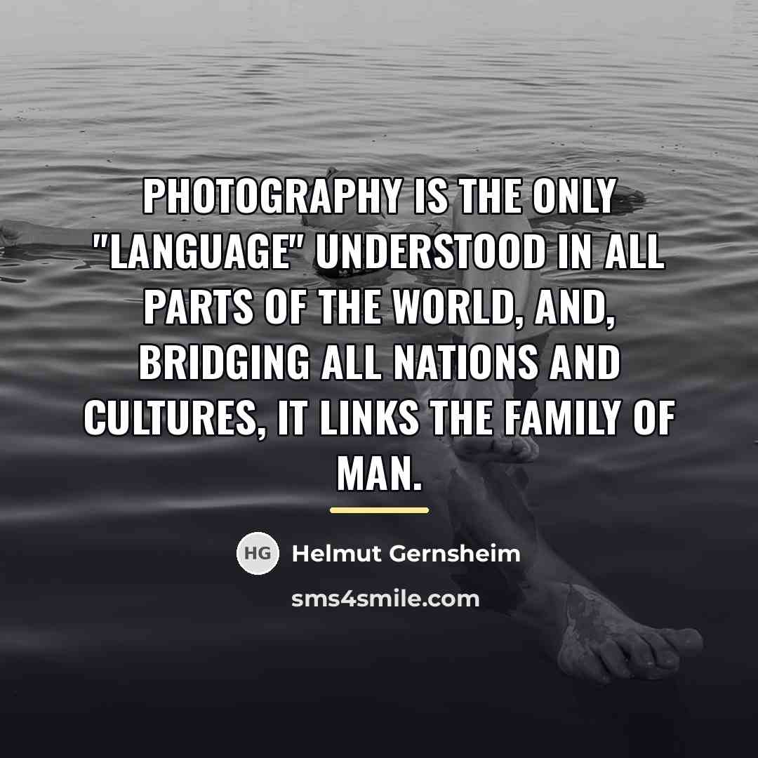 “Photography is the only "language" understood in all parts of…” quote by Helmut Gernsheim