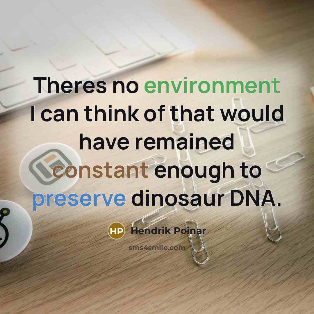 “Theres no environment I can think of that would have…” quote by Hendrik Poinar