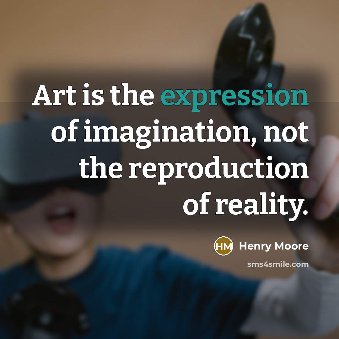 “Art is the expression of imagination, not the reproduction of…” quote by Henry Moore