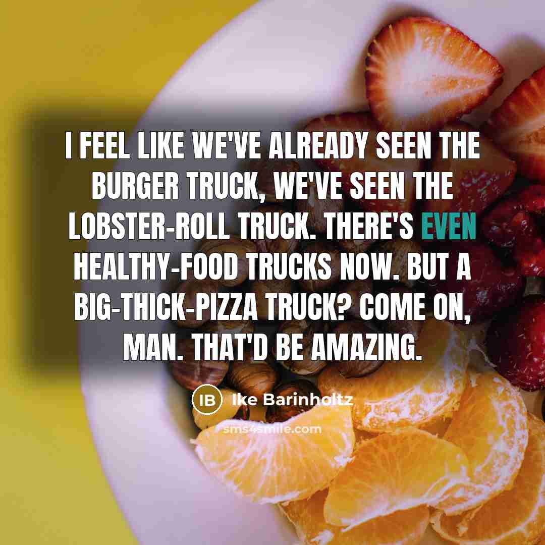 “I feel like we've already seen the burger truck, we've…” quote by Ike Barinholtz